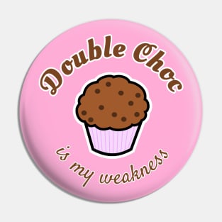 Double Choc is my weakness Pin