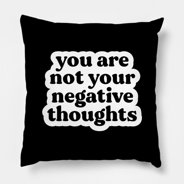 You Are Not Your Negative Thoughts Pillow by BeKindToYourMind