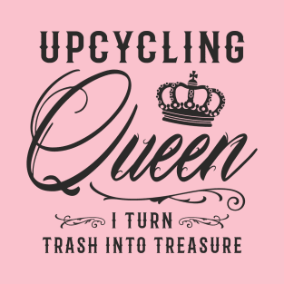 Upcycling Queen I Turn Trash Into Treasure T-Shirt