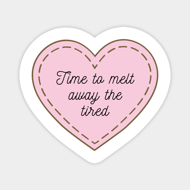 Comfy, cute and girly heart design | melt away the tired Magnet by The Self Love Club