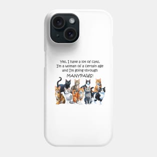 Yes I have a lot of cats I'm a woman of a certain age and I'm going through manypaws/menopause - funny watercolour cat design Phone Case