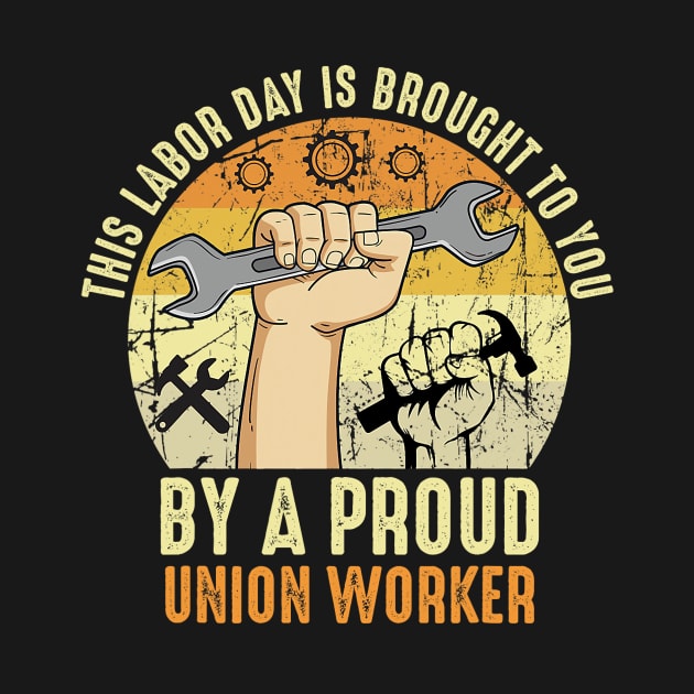 This Labor Day Is Brought To You By A Proud Union Worker by everetto