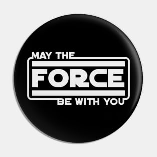 MAY THE FORCE BE WITH YOU Pin