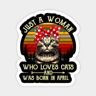 Just A Woman Who Loves Cats And Was Born In April Magnet