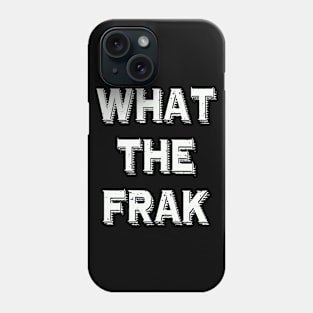 What The Frak | Funny saying | What the heck Phone Case