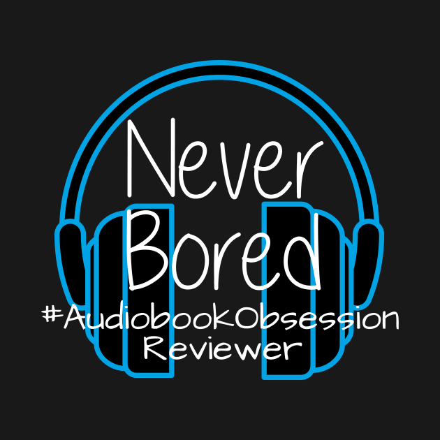 Never Bored - Audiobook Obsession Reviewer by AudiobookObsession