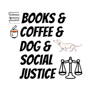 Books & Coffee & Dog & Social Justice T-Shirt