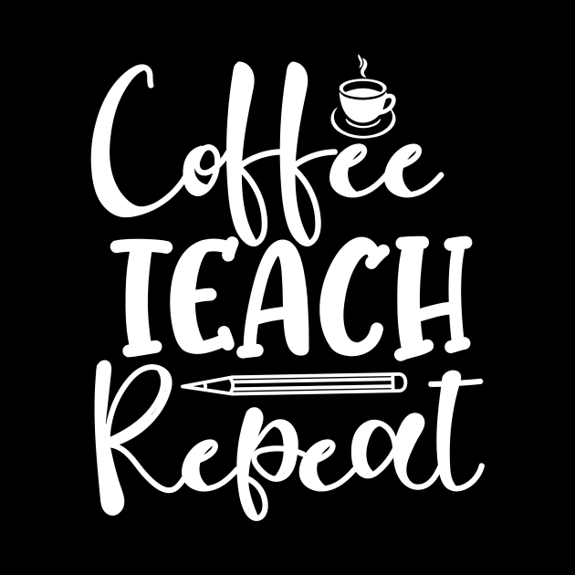 Coffee Teach Repeat Coffee Lover Teacher by fromherotozero