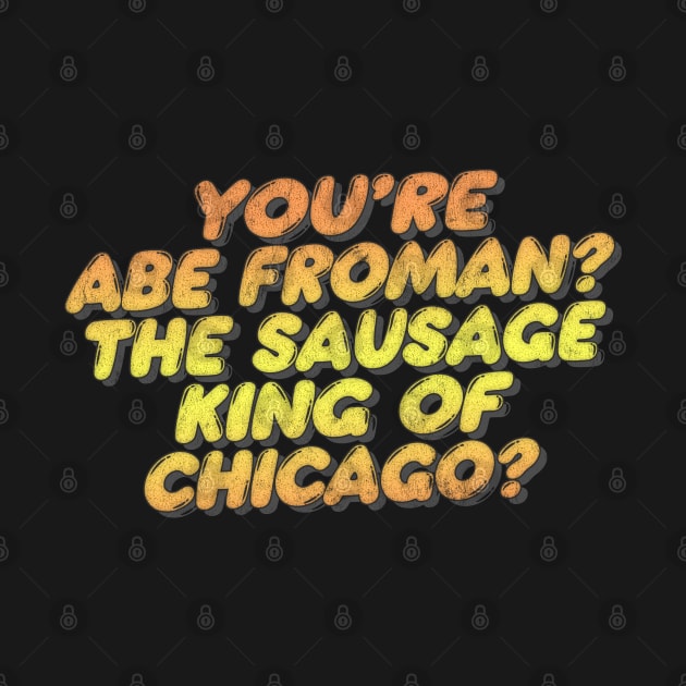 You're Abe Froman?  Retro 80s Movie Quote by DankFutura