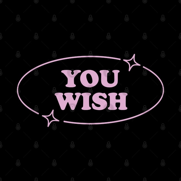 You Wish Pink Y2K Aesthetic Sarcasm Retro Simple Mean Girl by Lavender Celeste