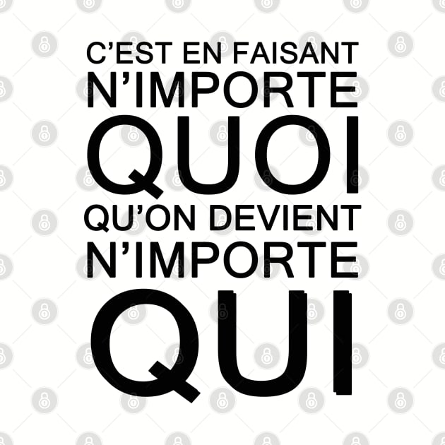 c'est en faisant n'importe QUOI qu'on devient n'importe QUI by ohyeahh