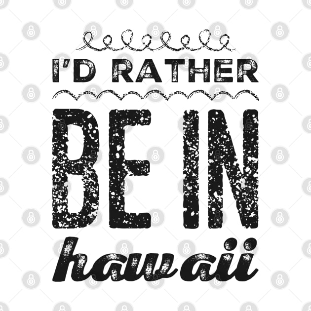 I love Hawaii I'd rather be in Hawaii Cute Vacation Holiday trip Hawaii Island by BoogieCreates