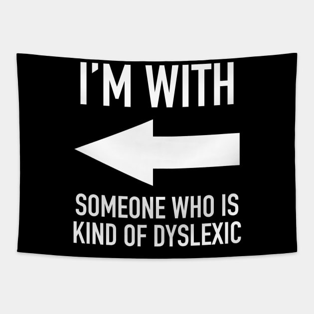 I'm With Someone Who Is Kind Of Dyslexic - Grammar Police Humor / Sarcasm Tapestry by isstgeschichte