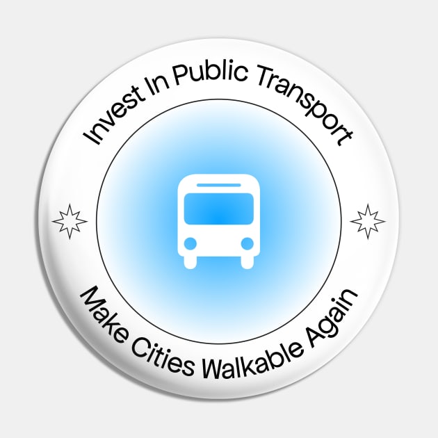 Invest In Public Transport - Make Cities Walkable Again Pin by Football from the Left