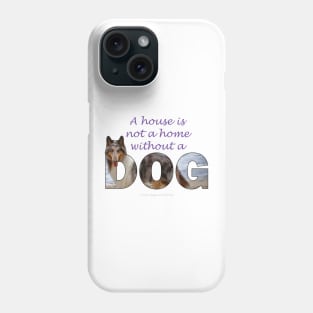 A house is not a home without a dog - Rough collie oil painting wordart Phone Case