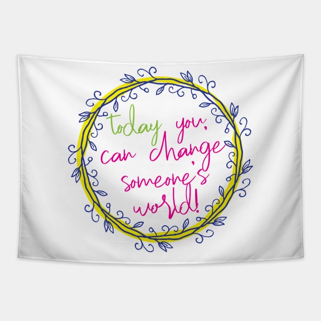 Change someone's world Tapestry by be happy