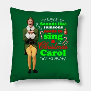 Elf Movie Quotes - Sounds like someone needs to sing a Christmas carol Pillow