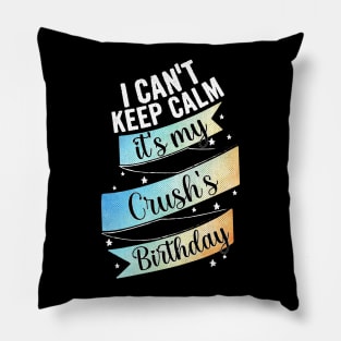 I cant keep calm its my crush's birthday Pillow