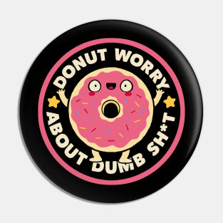 Donut Worry About Dumb Shit by Tobe Fonseca Pin