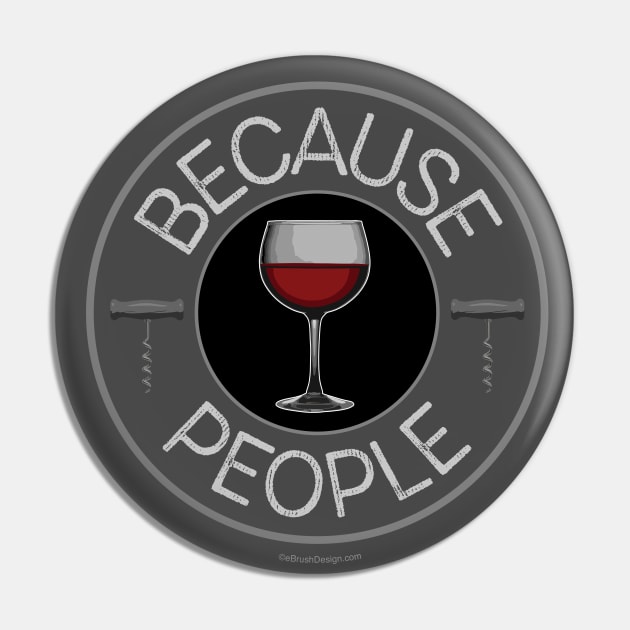 Because People (wine) Pin by eBrushDesign