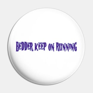 beDDer Keep on Running Merch Pin