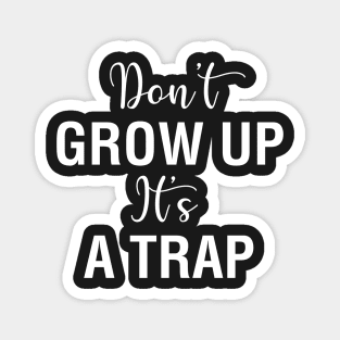 Don't Grow Up It's A Trap Magnet