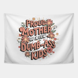 Womens Proud Mother Of A Few Dumbass Kids Tapestry