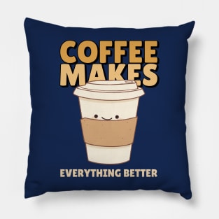 FUNNY Coffee Quote Coffee Makes Everything Better Pillow