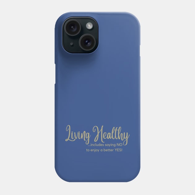 Living Healthy Phone Case by DEWGood Designs