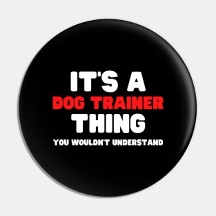 It's A Dog Trainer Thing You Wouldn't Understand Pin