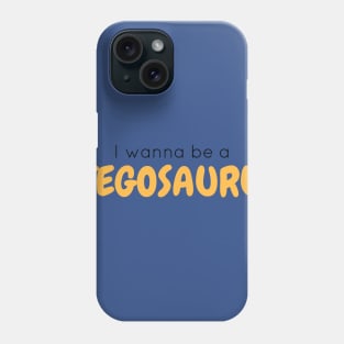 I Wanna Be a Stegosaurus Phone Case