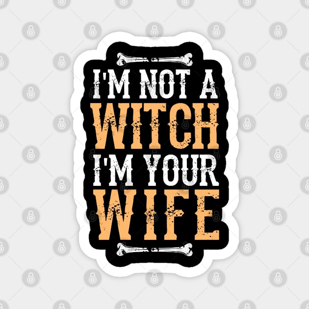 I'm Not A Witch I'm Your Wife -  Fun Halloween Gift Happy Halloween Costumes Trick Or Treat Scary Gift Magnet by Curryart