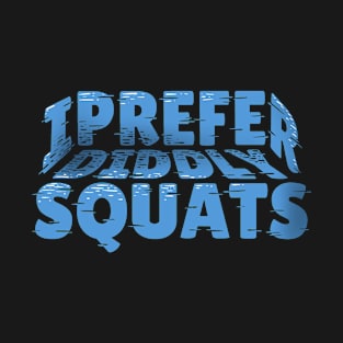 I Prefer Diddly Squats T-Shirt