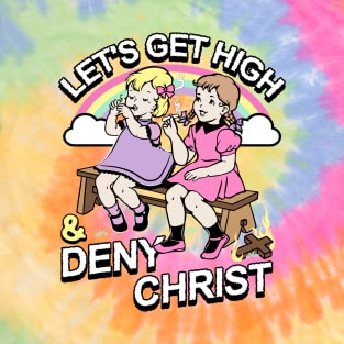 Let's Get High and Deny Christ T-Shirt