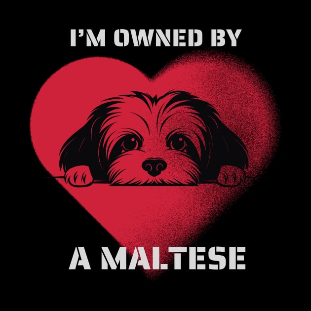 I am Owned by a Maltese Gift for Maltese  Lovers by Positive Designer