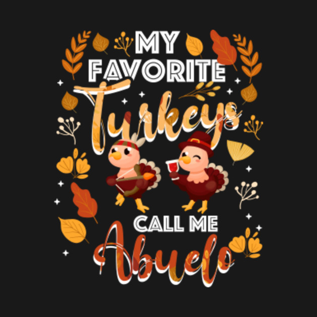 Discover Thanksgiving My Favorite Turkeys Call Me Abuelo - Gift For Abuelo - T-Shirt