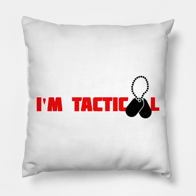 I'M TACTICOOL Pillow by Cataraga