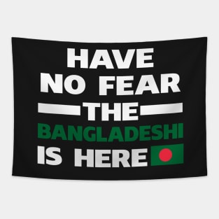 Have No Fear The Bangladeshi Is Here Proud Tapestry