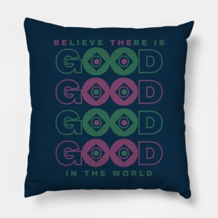 BElieve THEre is GOOD in the world Pillow