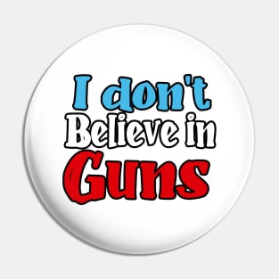 I don't believe in guns Pin