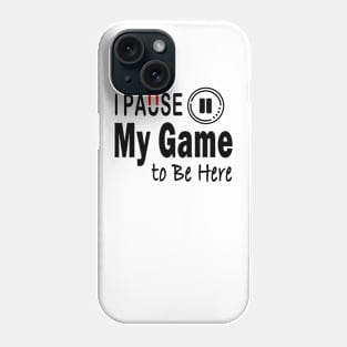 I Paused My Game To Be Here T-Shirt Design Phone Case