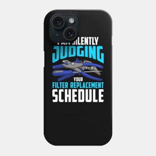 I Am Silently Judging your Filter Replacement Schedule Phone Case