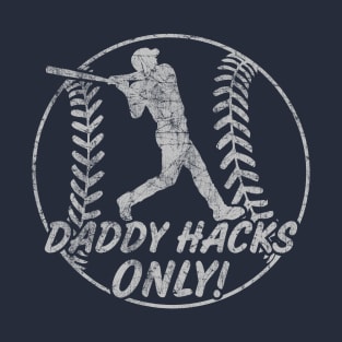 Daddy Hacks Only Baseball Softball Home Run Dinger Hitter T-Shirt