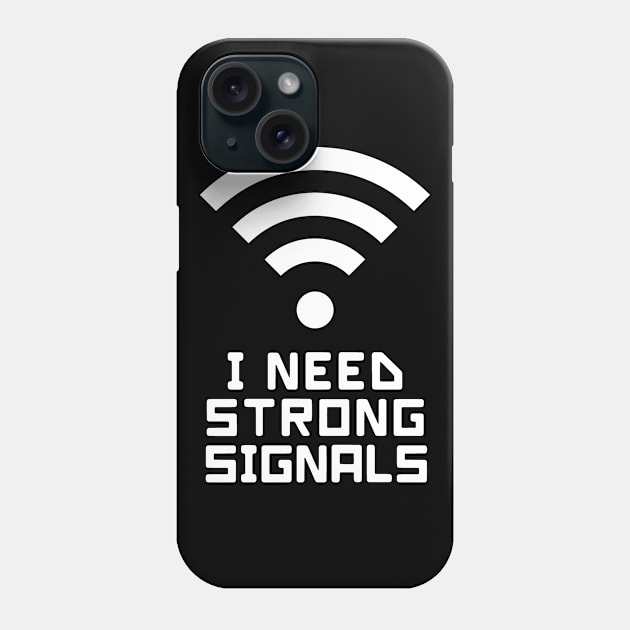 I need strong signals (with a WIFI logo) Phone Case by Software Testing Life