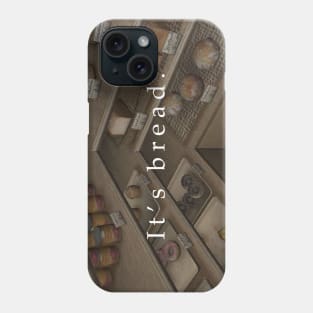 It's bread Phone Case