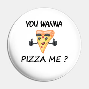 Wanna Pizza Me Pin