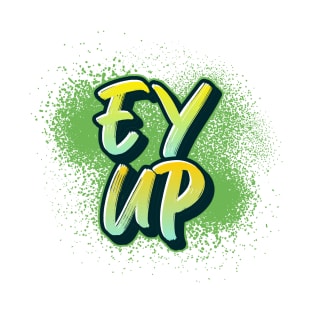 Ey Up T-Shirt