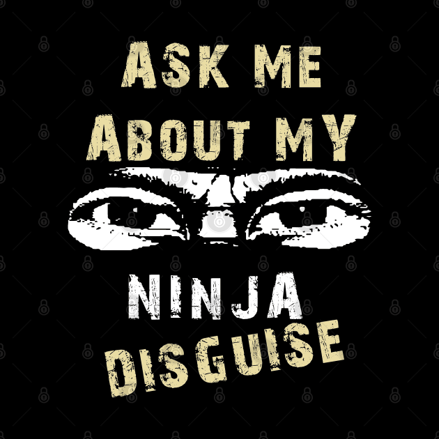 Ask Me About My Ninja Disguise by Sofiia Golovina