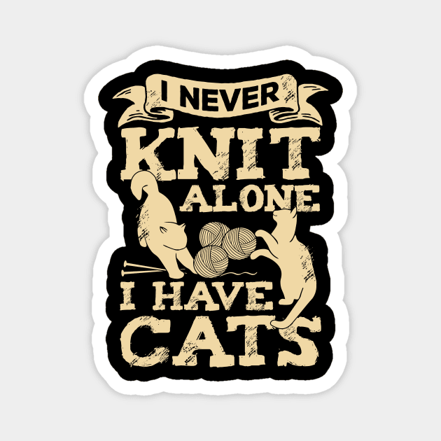 I Never Knit Alone I Have Cats Knitting Lover Gift Magnet by Dolde08