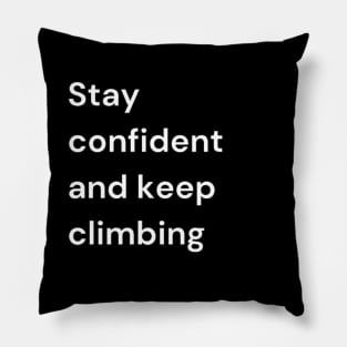 "Stay confident and keep climbing" Pillow